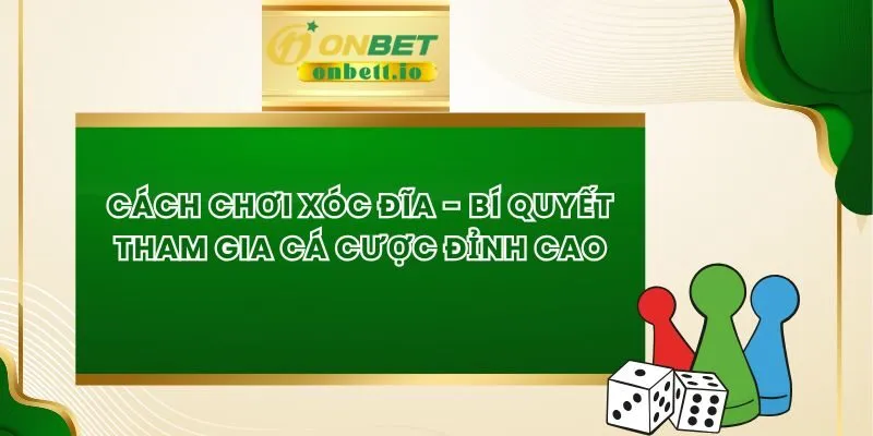 Cách Chơi Xóc Đĩa - Bí Quyết Tham Gia Cá Cược Đỉnh Cao