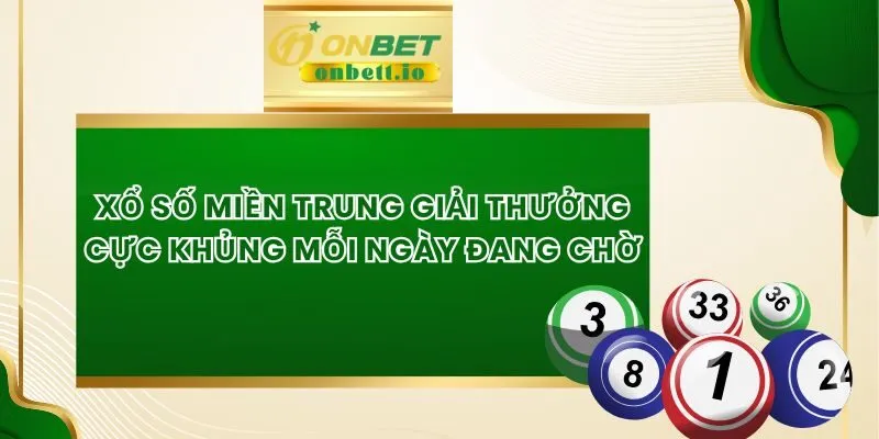 Xổ Số Miền Trung Giải Thưởng Cực Khủng Mỗi Ngày Đang Chờ